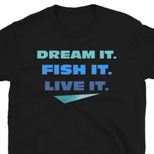 Load image into Gallery viewer, Dream It Fish It Live It - Tshirt