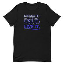 Load image into Gallery viewer, Dream it. Fish it. Live it. black t-shirt
