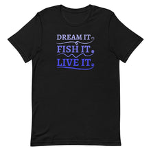 Load image into Gallery viewer, Dream it. Fish it. Live it. black t-shirt