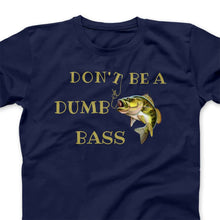 Load image into Gallery viewer, Fisherazade Don't Be A Dumb Bass Fishing Tshirt