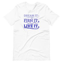 Load image into Gallery viewer, Unisex white fishing t-shirt - dream it, fish it, live it