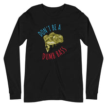 Load image into Gallery viewer, Don't Be A Dumb Bass - Long Sleeve Shirt