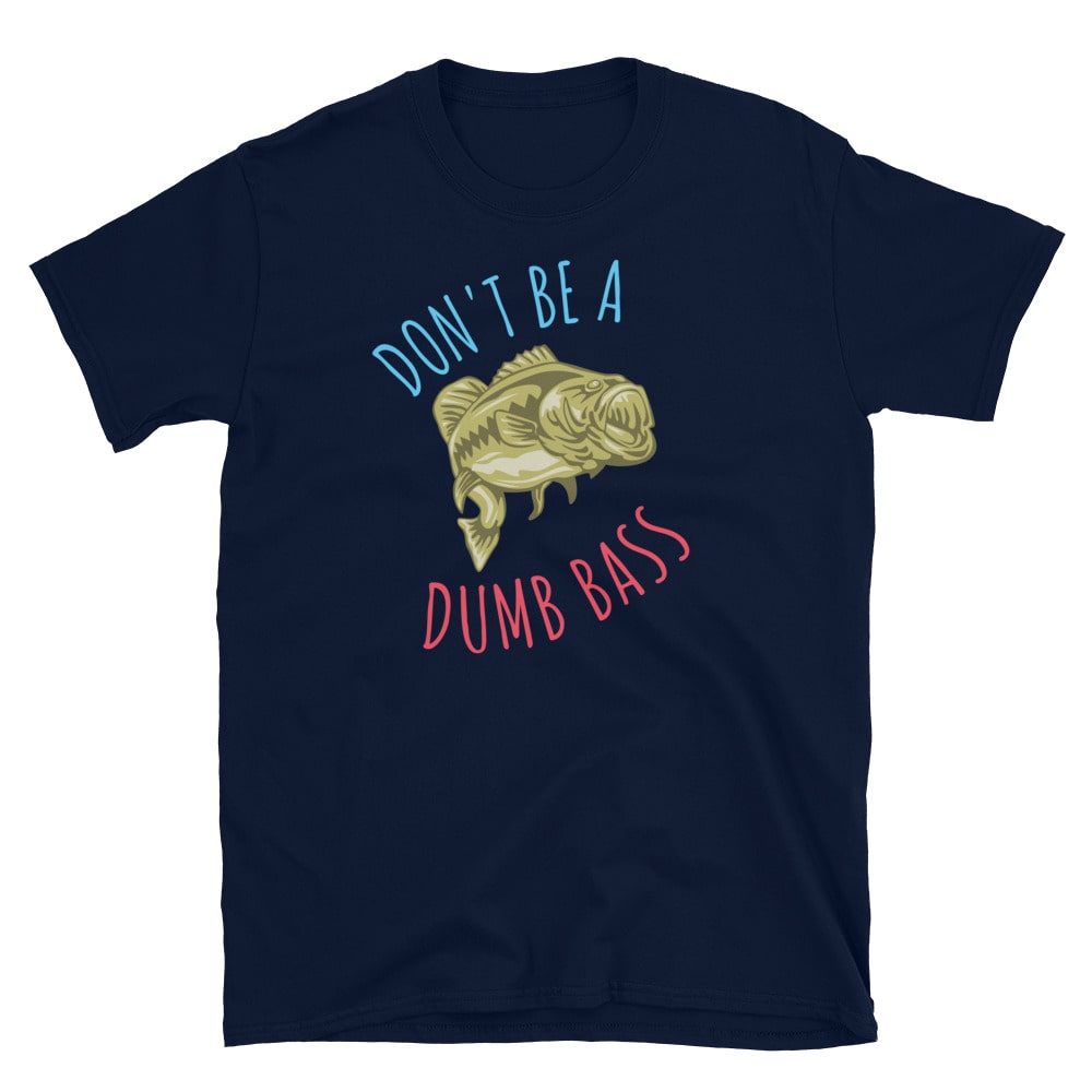 Don't Be A Dumb Bass T-Shirt New Edition - Fisherazade Navy / 3XL