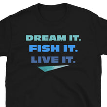 Load image into Gallery viewer, Dream It Fish It Live It - Tshirt
