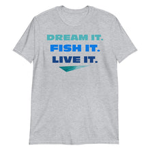 Load image into Gallery viewer, Dream it. Fish it. Live it. fishing tee
